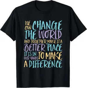 Be The Change The World Make Difference Inspirational Quote T-Shirt
