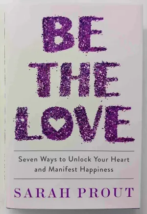 BE THE LOVE - Sarah Prout