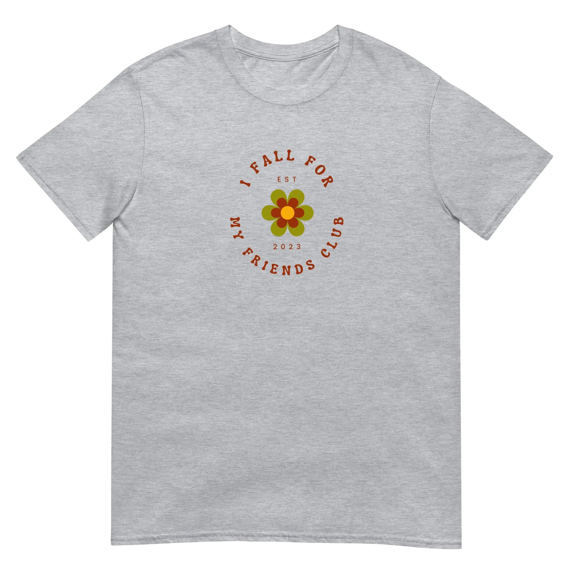 I fall for My Friends Club T-Shirt