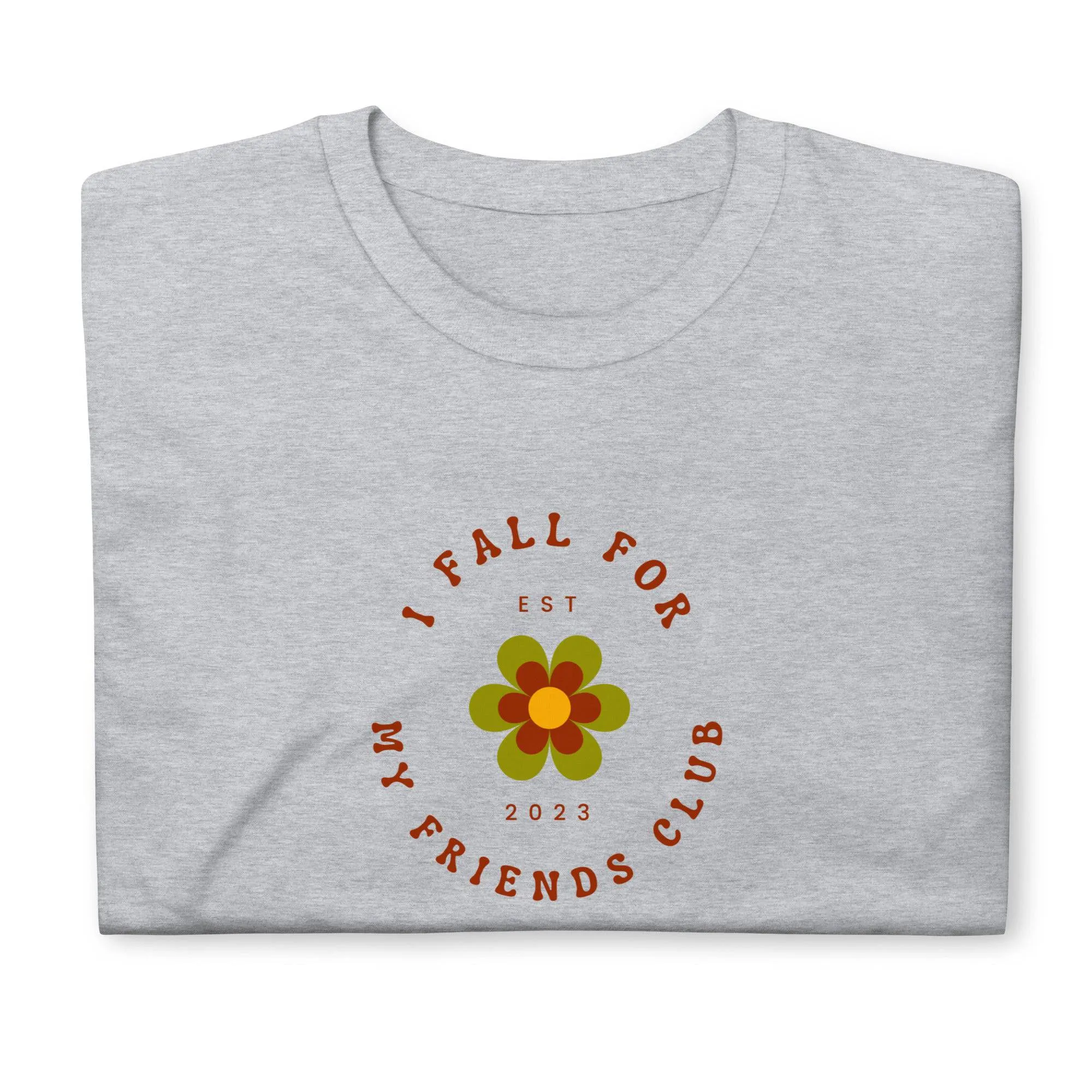 I fall for My Friends Club T-Shirt