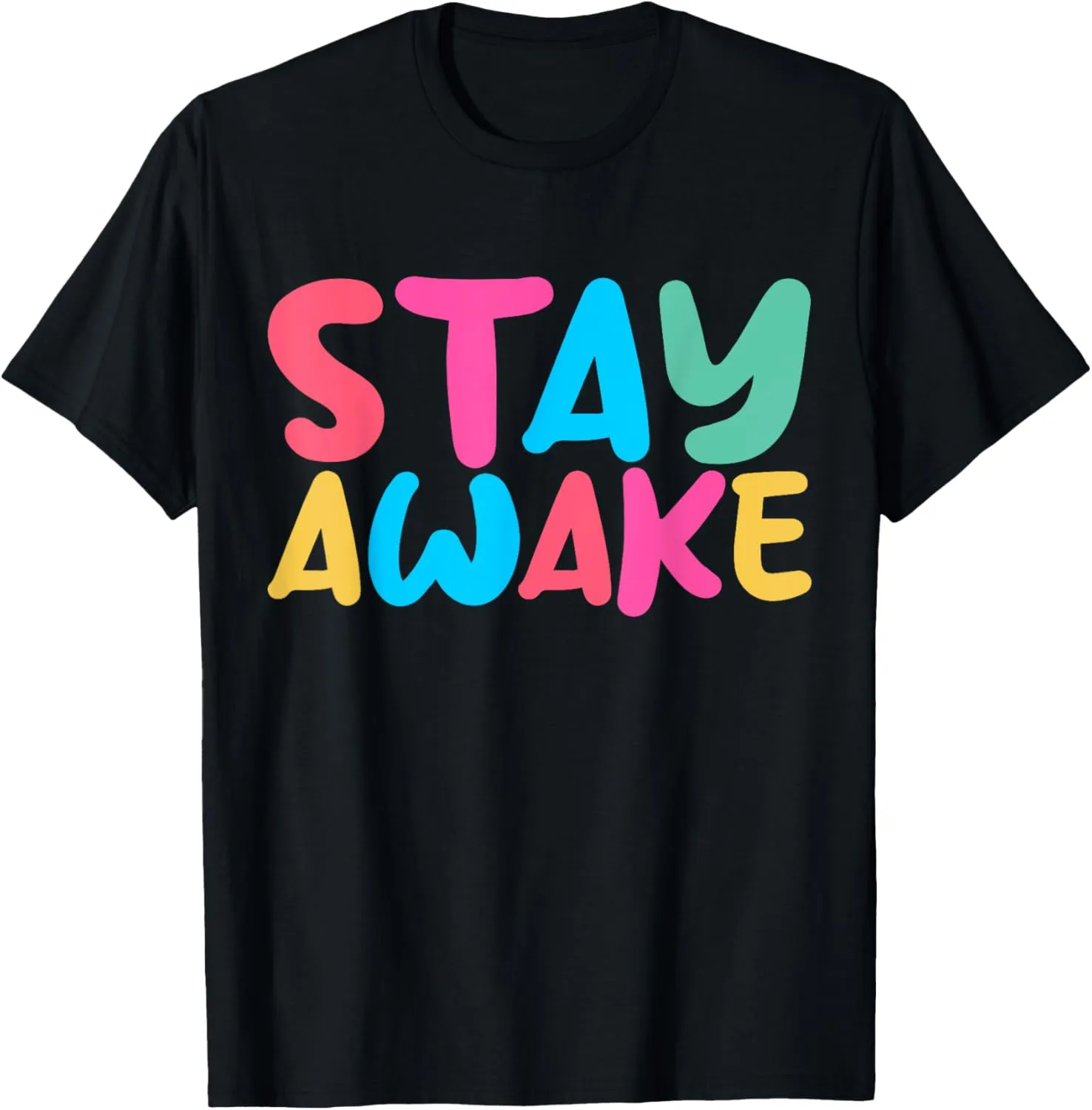 Stay Awake Short Inspirational Positive Quote T-Shirt