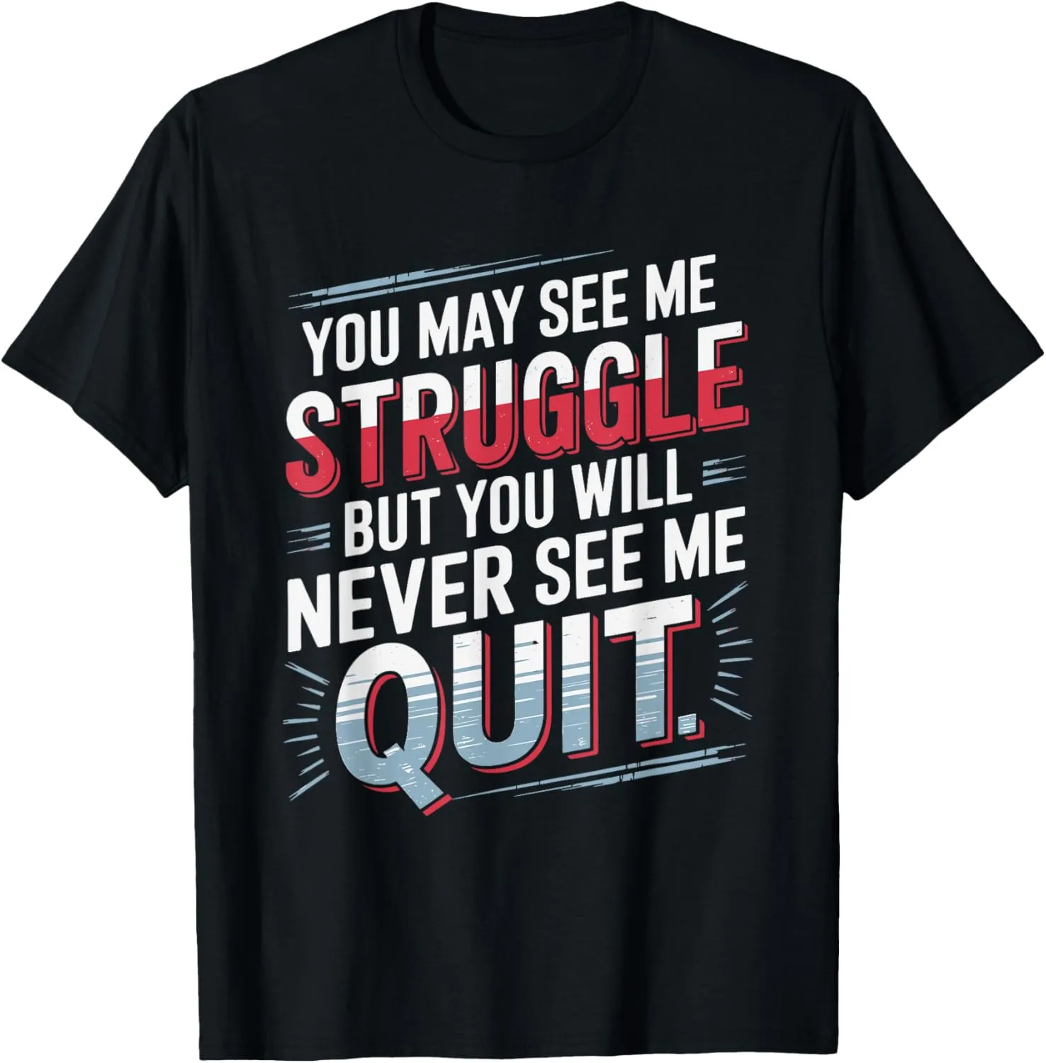 You Will never see me quit, Positive Thinking Motivational T-Shirt
